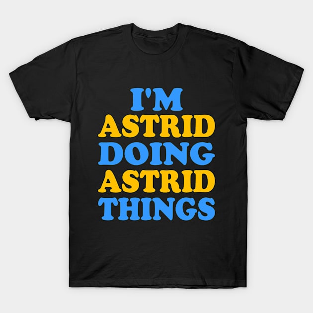 Im Astrid doing Astrid things T-Shirt by TTL